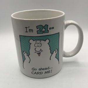 Mug, “I’m 21…”